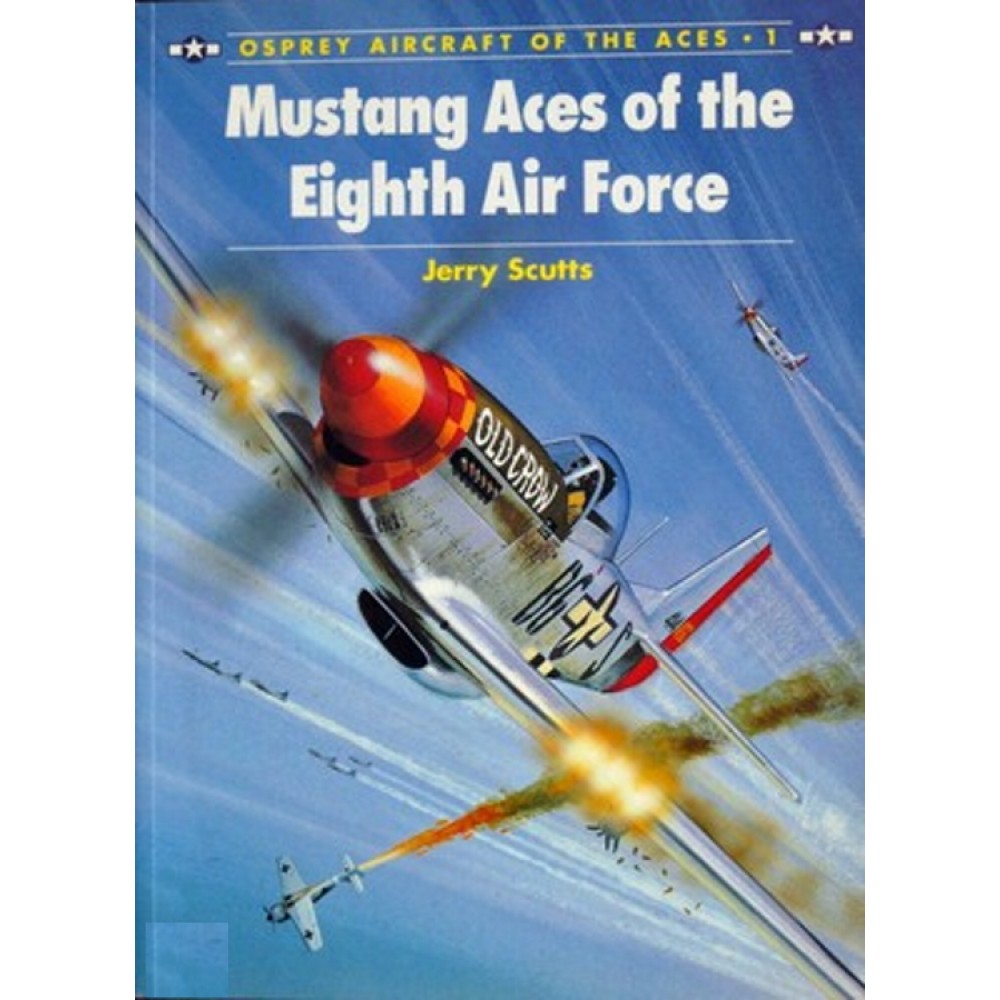 Osprey Aircraft of the Aces #01 Mustang Aces of the Eighth Air Force Scutts